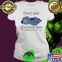 Every Part of my body hurts Fibromyalgia Awareness baby Stitch Shirt Ladies tee