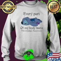 Every Part of my body hurts Fibromyalgia Awareness baby Stitch Shirt Sweater