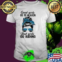 Good girls go to heaven bad girls go riding messy bun motorcycle shirt