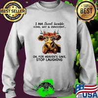 I Am Sweet Lovable Kind Shy Innocent Oh For Heaven's Sake Stop Laughing Cow Flower T-Shirt Sweater