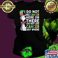 I do not like cancer here or there i do not like cancer any where dr seuss s Ladies tee