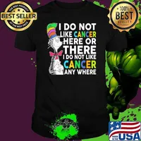 I do not like cancer here or there i do not like cancer any where dr seuss shirt