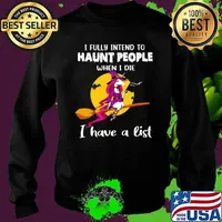 I Fully Intend To Haunt People When I Die I Have A List Witch Unicorn Shirt Sweater