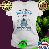 I know I have Diabetes Just give me the darn Cupcake 2021 Baby Stitch Shirt Ladies tee
