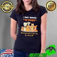 I only wanted 10 dogs But if God wants me to have 20 then 40 it is s Ladies Tee