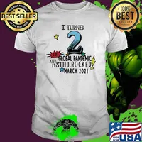 I Turn 2 In Global Pandemic And It Still Rocked March 2021 Shirt