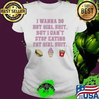 I wanna do hot girl shit but I can’t stop eating fat girl shit s Ladies tee