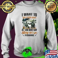 I want To Hold Your Hand At 100 And Say Let's Go Fishing T-Shirt Sweater