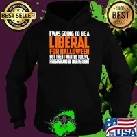 I was going to be a liberal for Halloween but then I wanted to live s Hoodie