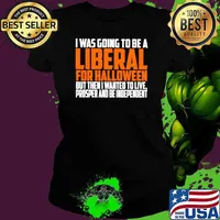 I was going to be a liberal for Halloween but then I wanted to live s Ladies tee