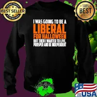 I was going to be a liberal for Halloween but then I wanted to live s Sweater