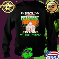 Id shove you in front of petsmart to save my best friend clown halloween s Sweater
