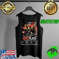 If they hear you they hunt you quietplace 2018 2021 thank you for the memories signatures s Tank Top