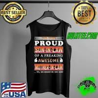 Im the proud son in law of a freaking awesome mother in law yes she bought me this s Tank Top