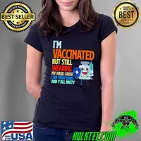 I’m vaccinated but still wearing my mask cause I got trust issues and y’all nasty s Ladies Tee