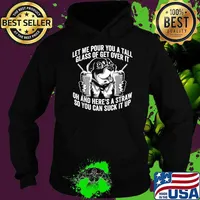 Let Me Pour You a Tall Glass of Get Over It Oh And Heres A Straw So You Can Suck It Up Dog T-Shirt Hoodie