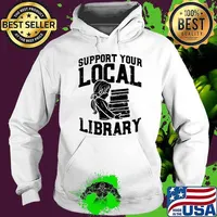 Librarian Support Your Local Library Shirt Hoodie