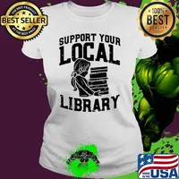Librarian Support Your Local Library Shirt Ladies tee