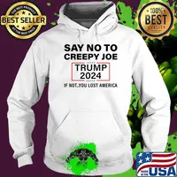 Say no to creepy Joe trump 2024 if not you lost america s Hoodie