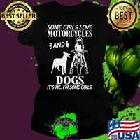 Some girls love motorcycles and dogs its me im some girls s Ladies tee
