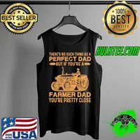 Theres no such thing as a perfect dad but if youre a farmer dad youre pretty close tractor s Tank Top