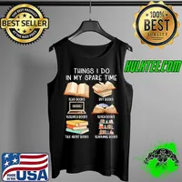 Things i do in my spare time read books buy books research books review books talk about books rearrange books s Tank Top