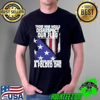 Those Who Would Disrespect Our Flag Have Never Been Handed A Folded One s Unisex