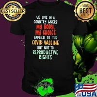 We live in a country where my body my choice applied to the covid vaccine but not to reproductive rights shirt