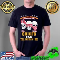 Whether hell freezes over or pigs learn to fly ill be a Chiefs fan till the day i die skull with Kansas City Chiefs logo in mask and ribbon s Unisex