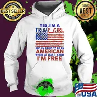 Yes I'm a Trump girl and im proud to be an american where at least i know im free usa flag s Hoodie