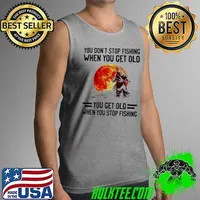 You don’t stop fishing when you get old you get old when you stop fishing blood moon s Tank Top