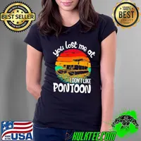 You lost me at i dont like pontoon vintage sunset s Ladies Tee