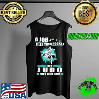 A Job Fills Your Pocket But JUDO Fills Your Soul Shirt Tank Top