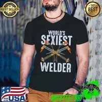 American Worlds sexiest Welder Job Gift Tee Welder T-Shirt