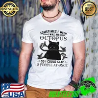 Black Cat Some Time I Wish I Was An Octopus So U Could Slap 8 People At Once Shirt