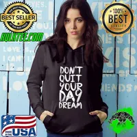 Don't QuitYour Day Dream Shirt Hoodie
