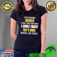 Ever Wanna Answer Every Question With A Middle Finger Shirt Ladies Tee