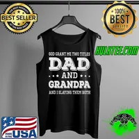God Grant Me Two Titles Dad And Grandpa And I Slaying Them Both Shirt Tank Top