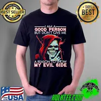 I Am A Good Person But Don't Give Me A Reason To Show My Evil Side Skull Shirt