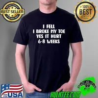 I fell I broke my toe yes it hurt 6-8 weeks T-Shirt Unisex