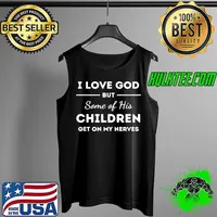 I Love God But Some of His Children Funny women men aunt T-Shirt Tank Top