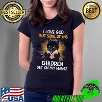 I love god but some of his children get on my nerves black cat shirt