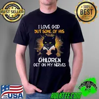 I love god but some of his children get on my nerves black cat s Unisex