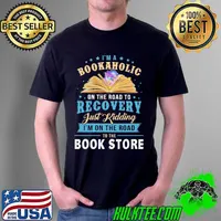 I'm A Bookaholic On The Road To Recovery Just Kidding I'm On The Road To The Book Store Shirt Unisex