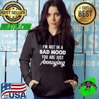 I'm Not In A Bad Mood You Are Just Annoying Shirt
