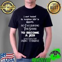 I Never Received My Acceptance Letter To Hogwarts So I'm Leaving The Shire To Become A Jedi Shirt Unisex