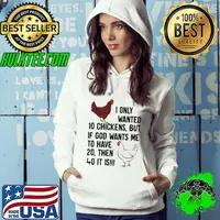 I only wanted 10 chickens but if God wants me to have 20 then 40 it is s Hoodie
