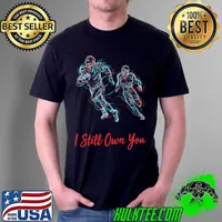 I Still Own You Shirt Great American Football Fans funny quote Classic T-Shirt Unisex