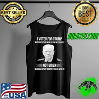 I voted for trump who gave up his wealth for my country not biden who gave up my country for his wealth s Tank Top