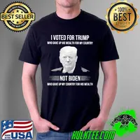 I voted for trump who gave up his wealth for my country not biden who gave up my country for his wealth s Unisex